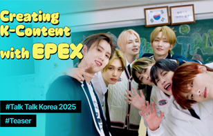 Create K-Content with EPEX! Talk Talk Korea 2025 Teaser