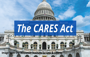 The Cares Act_The Wisconsin Institute for Law & Liberty
